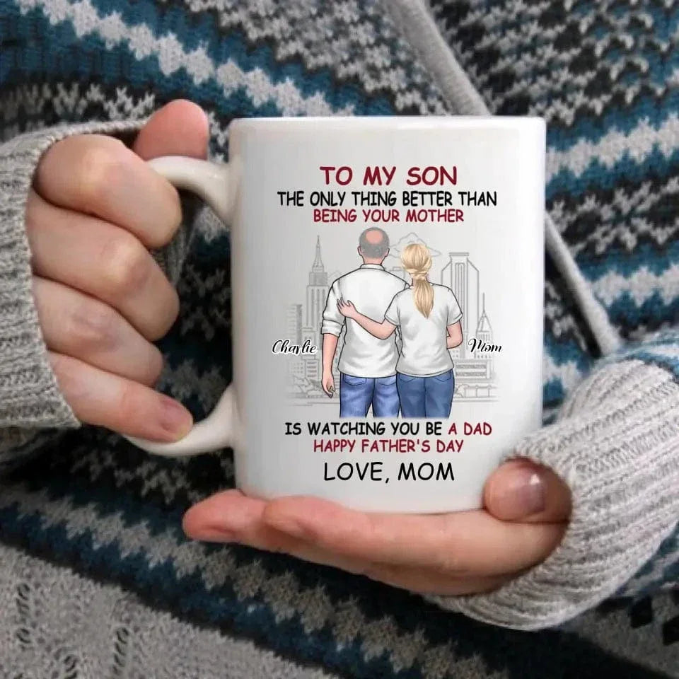 Personalized Gift Mug - The Only Thing Better Than Being Your Mother Is Watching You Be a Dad - Joliny