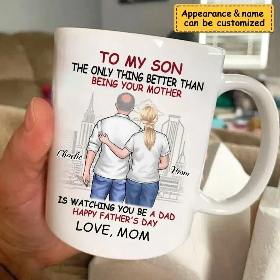 Personalized Gift Mug - The Only Thing Better Than Being Your Mother Is Watching You Be a Dad - Joliny