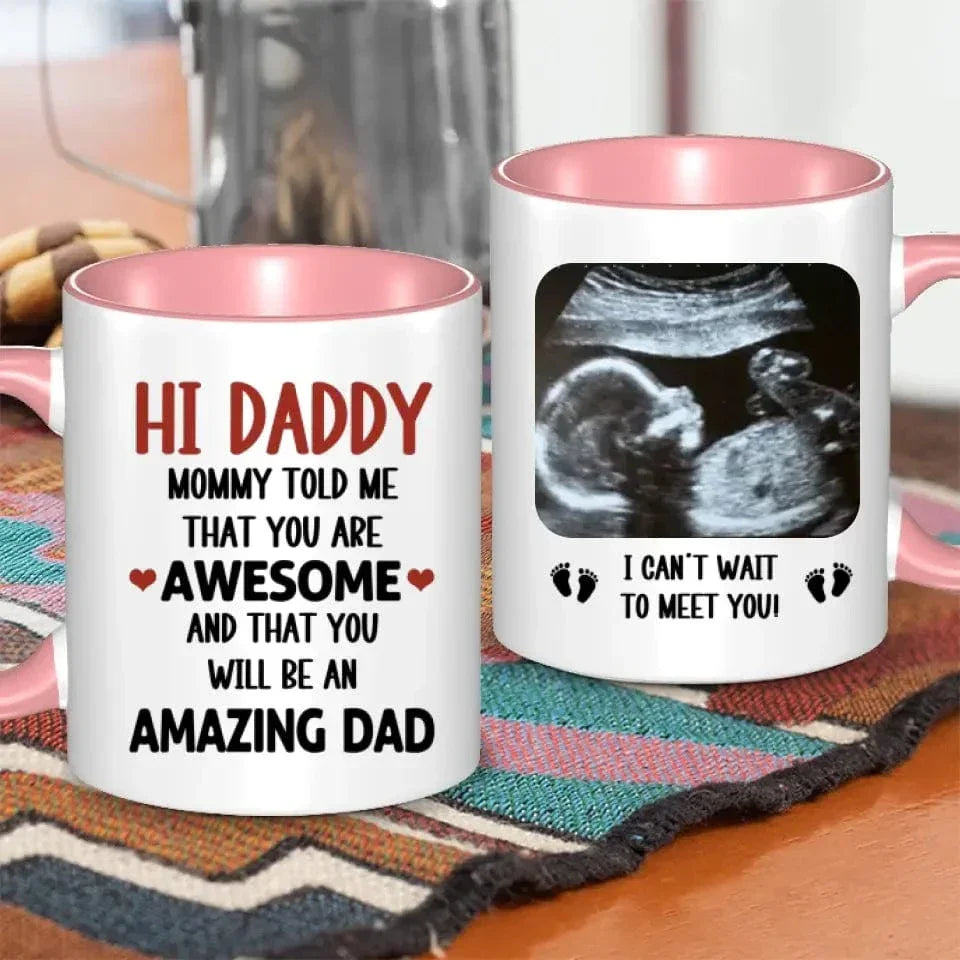 Personalized Mug Gift For Expectant Father - Hi Daddy, Mommy Told Me That You Are Awesome - Joliny