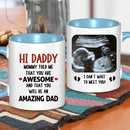 Personalized Mug Gift For Expectant Father - Hi Daddy, Mommy Told Me That You Are Awesome - Joliny