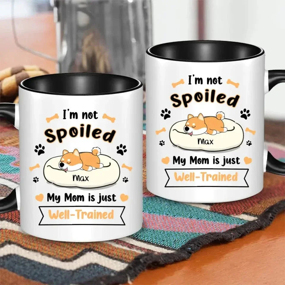 Personalized Mug - I'm Not Spoiled My Mom Is Just Well- Trained - Gift For Dog Mom, Mother's Day Gift - Joliny
