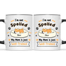 Personalized Mug - I'm Not Spoiled My Mom Is Just Well- Trained - Gift For Dog Mom, Mother's Day Gift - Joliny