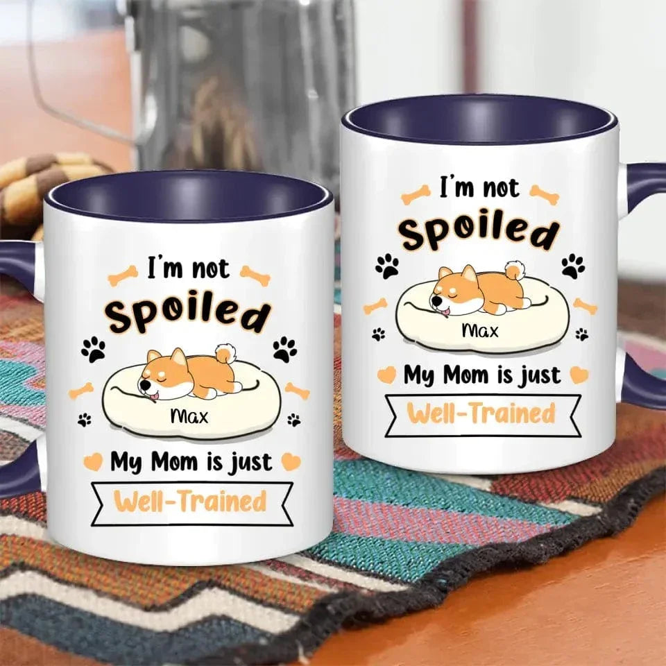 Personalized Mug - I'm Not Spoiled My Mom Is Just Well- Trained - Gift For Dog Mom, Mother's Day Gift - Joliny