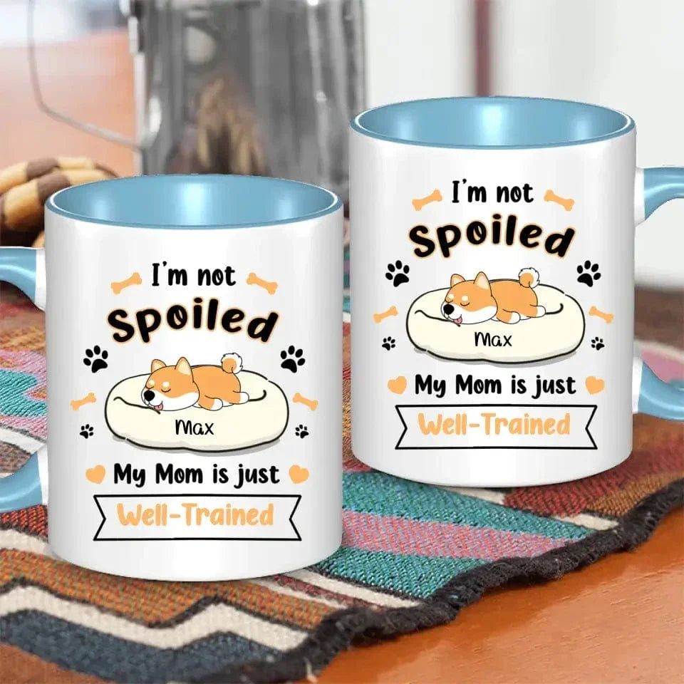 Personalized Mug - I'm Not Spoiled My Mom Is Just Well- Trained - Gift For Dog Mom, Mother's Day Gift - Joliny