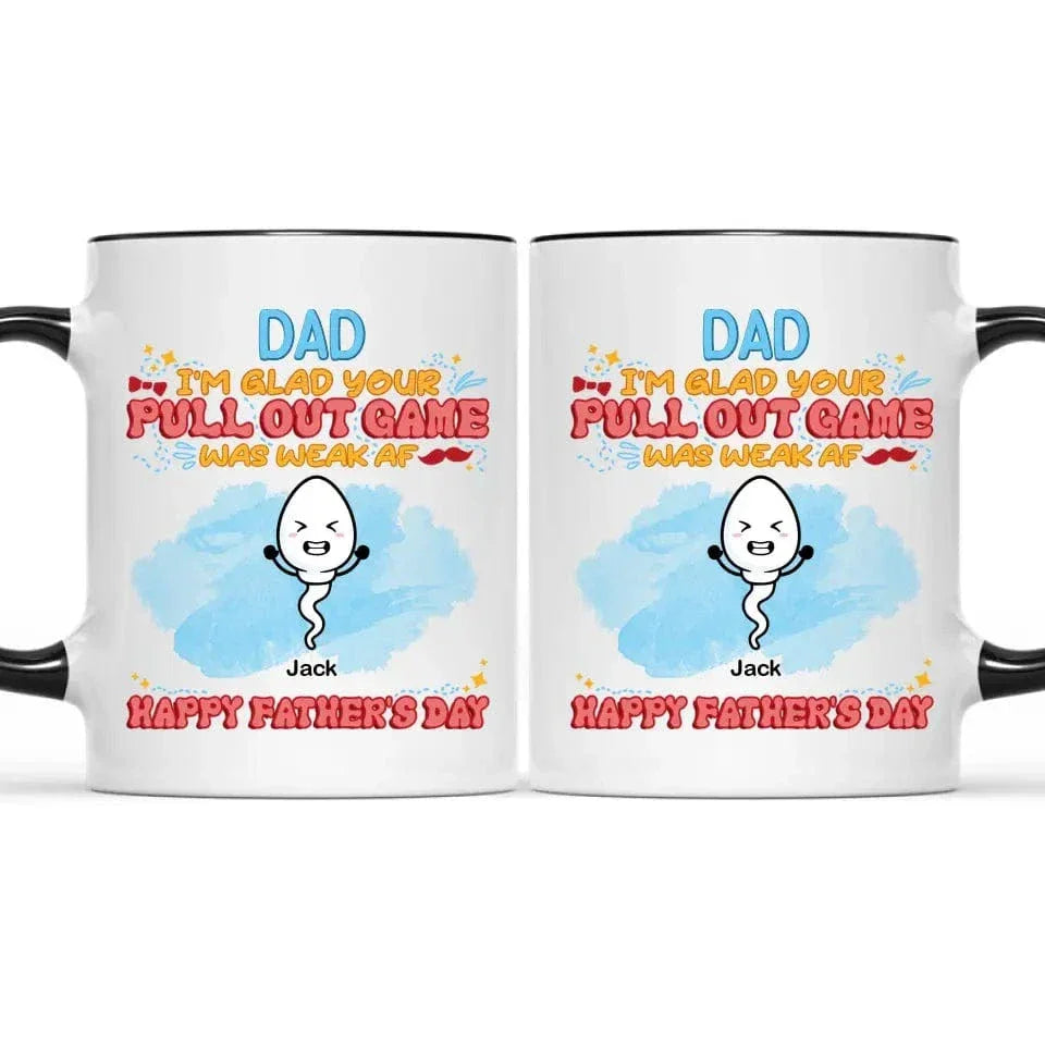 We're Glad Your Pull Out Game Weak, Personalized Funny Mug, Father's Day Gift