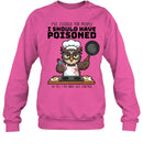 I SHOULD HAVE POISONED-T shirt