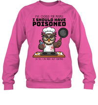 I SHOULD HAVE POISONED-T shirt