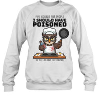 I SHOULD HAVE POISONED-T shirt