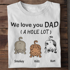 We Love You Dad A Hole Lot - T-shirt unisexe personnalisé, cadeau de la fête des pères, cadeau personnalisé pour les amoureux des chats