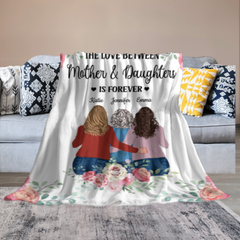 The Love Between Mother And Daughters Is Forever - Gift For Mom - Personalized Blanket