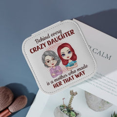 Behind Every Crazy Daughter Is A Mother Who Made Her That Way - Family Personalized Custom Jewelry Box - Birthday Gift For Mom - joliny