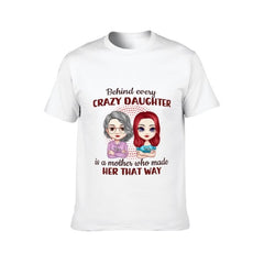 Behind Every Crazy Daughter Is A Mother Who Made Her That Way - Family Personalized Custom Unisex T-shirt, Hoodie, Sweatshirt - Birthday Gift For Mom - joliny