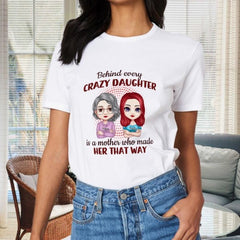 Behind Every Crazy Daughter Is A Mother Who Made Her That Way - Family Personalized Custom Unisex T-shirt, Hoodie, Sweatshirt - Birthday Gift For Mom - joliny