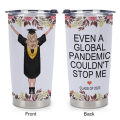 Even A Global Pandemic Couldn't Stop Me Graduate Tumblers - Graduation Gift - joliny