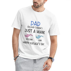 I'm Glad I Wasn't Just A Wank - Gift For Dads - Personalized Unisex T-Shirt - joliny