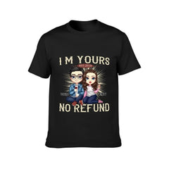 I'm Yours No Refund - Anniversary Gifts, Gift For Couples, Husband Wife - Personalized Unisex T-shirt - joliny