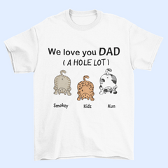 We Love You Dad A Hole Lot - T-shirt unisexe personnalisé, cadeau de la fête des pères, cadeau personnalisé pour les amoureux des chats