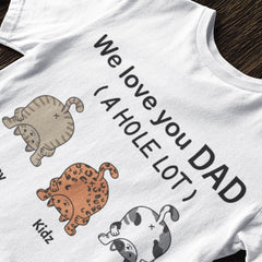 We Love You Dad A Hole Lot - T-shirt unisexe personnalisé, cadeau de la fête des pères, cadeau personnalisé pour les amoureux des chats